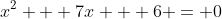 x^2 + 7x + 6 = 0