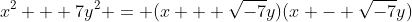 x^2 + 7y^2 = (x + \sqrt{-7}y)(x - \sqrt{-7}y)