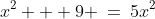 x^2 + 9 \:=\:5x^2