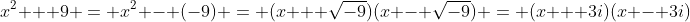 x^2 + 9 = x^2 - (-9) = (x + \sqrt{-9})(x - \sqrt{-9}) = (x + 3i)(x - 3i)
