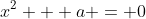 x^2 + a = 0