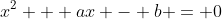 x^2 + ax - b = 0