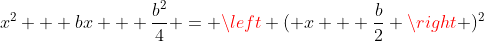 x^2 + bx + \frac{b^2}{4} = \left ( x + \frac{b}{2} \right )^2
