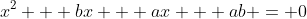 x^2 + bx + ax + ab = 0