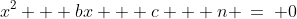 x^2 + bx + c + n \:=\: 0