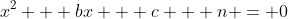 x^2 + bx + c + n = 0