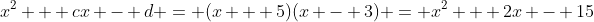x^2 + cx - d = (x + 5)(x - 3) = x^2 + 2x - 15