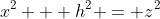 x^2 + h^2 = z^2