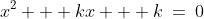 x^2 + kx + k\:=\:0