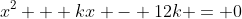 x^2 + kx - 12k = 0