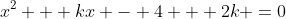 x^2 + kx - 4 + 2k =0