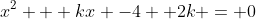 x^2 + kx -4 +2k = 0