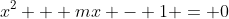 x^2 + mx - 1 = 0