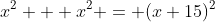 x^2 + x^2 = (x+15)^2