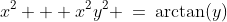 x^2 + x^2y^2 \:=\:\arctan(y)