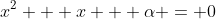 x^2 + x + \alpha = 0