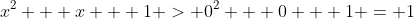 x^2 + x + 1 > 0^2 + 0 + 1 = 1