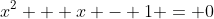 x^2 + x - 1 = 0
