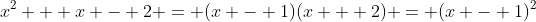 x^2 + x - 2 = (x - 1)(x + 2) = (x - 1)^2