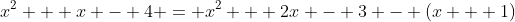 x^2 + x - 4 = x^2 + 2x - 3 - (x + 1)