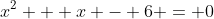 x^2 + x - 6 = 0