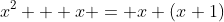 x^2 + x = x (x+1)
