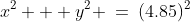 x^2 + y^2 \:=\:(4.85)^2
