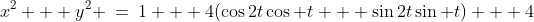 x^2 + y^2 \:=\:1 + 4(\cos2t\cos t + \sin2t\sin t) + 4