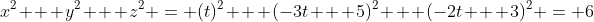 x^2 + y^2 + z^2 = (t)^2 + (-3t + 5)^2 + (-2t + 3)^2 = 6