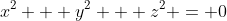 x^2 + y^2 + z^2 = 0