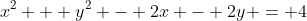 x^2 + y^2 - 2x - 2y = 4