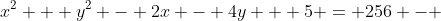 x^2 + y^2 - 2x - 4y + 5 = 256 - 
