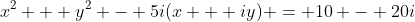 x^2 + y^2 - 5i(x + iy) = 10 - 20i