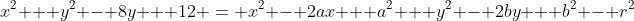 x^2 + y^2 - 8y + 12 = x^2 - 2ax + a^2 + y^2 - 2by + b^2 - r^2