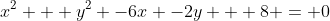 x^2 + y^2 -6x -2y + 8 = 0