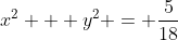 x^2 + y^2 = \frac{5}{18}