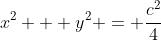x^2 + y^2 = \frac{c^2}{4}