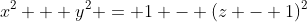 x^2 + y^2 = 1 - (z - 1)^2