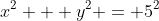 x^2 + y^2 = 5^2