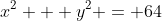 x^2 + y^2 = 64