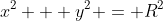 x^2 + y^2 = R^2