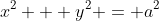 x^2 + y^2 = a^2