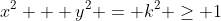 x^2 + y^2 = k^2 \geq 1