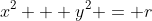 x^2 + y^2 = r