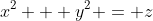 x^2 + y^2 = z