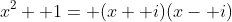 x^2+ 1= (x+ i)(x- i)