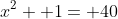 x^2+ 1= 40