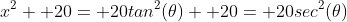 x^2+ 20= 20tan^2(\theta)+ 20= 20sec^2(\theta)