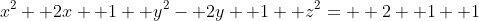 x^2+ 2x+ 1+ y^2- 2y+ 1+ z^2=  2+ 1+ 1