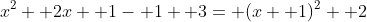 x^2+ 2x+ 1- 1+ 3= (x+ 1)^2+ 2